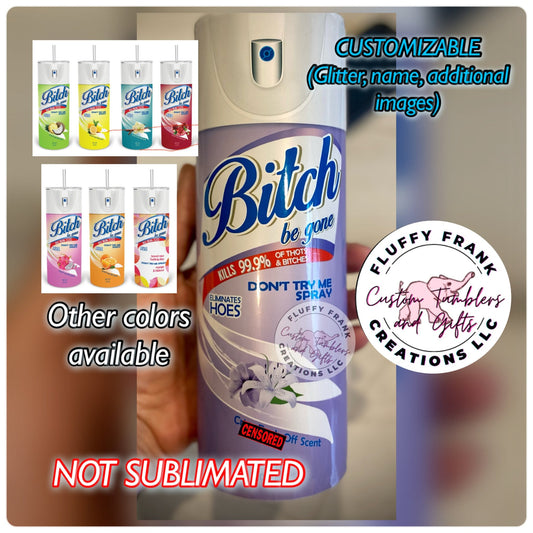 B**ch Be gone spray can tumbler (PLAIN) - FluffyFrankCreationsLLC