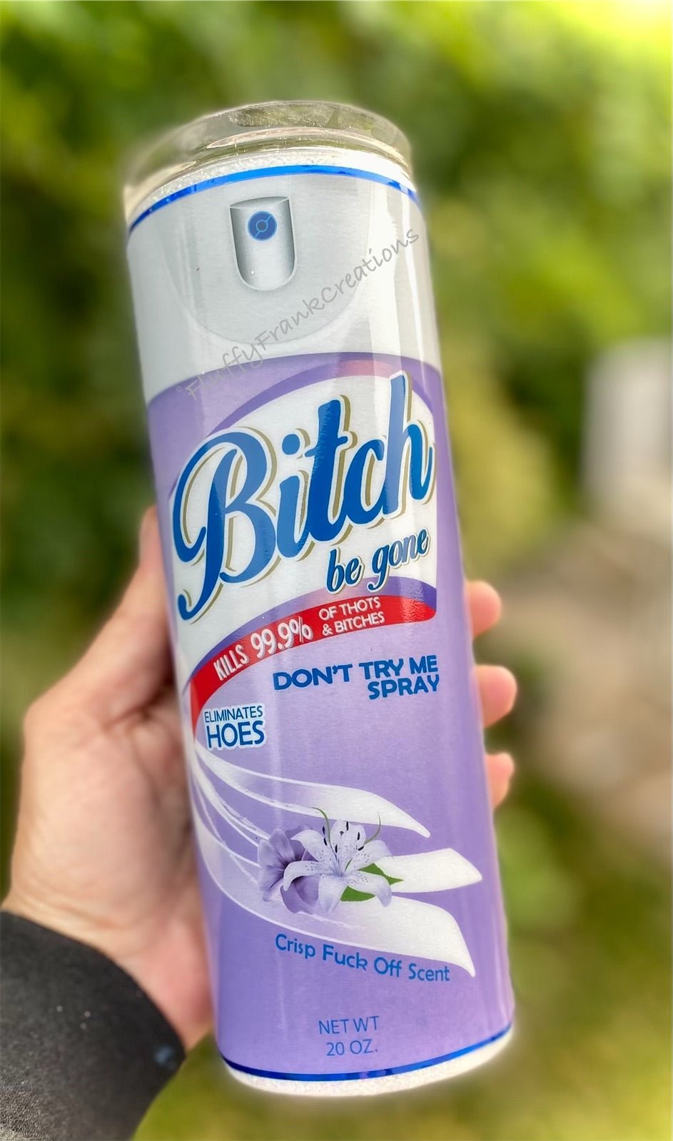 B**tch be gone tumbler - FluffyFrankCreationsLLC